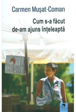 Copertă produs Cum s-a făcut de-am ajuns &icirc;nțeleaptă