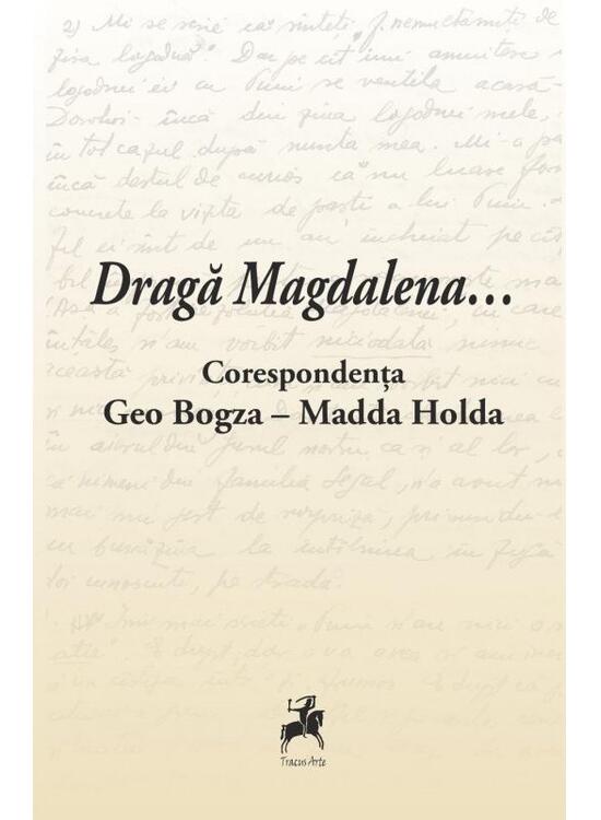 Copertă produs Dragă Magdalena... / Corespondența Geo Bogza-Madda Holda - gallery big 1