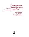 Copertă produs O propunere de corpo-etica feministă: masculinități și filosofia diferenței sexuale - thumb 1