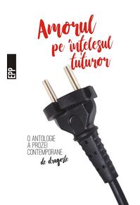 Copertă produs Amorul pe înțelesul tuturor – O antologie a prozei contemporane de dragoste
