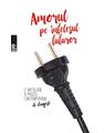Copertă produs Amorul pe &icirc;nțelesul tuturor &ndash; O antologie a prozei contemporane de dragoste - thumb 1