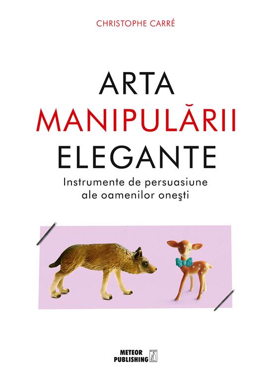 Copertă produs Arta manipulării elegante. Instrumentele de persuasiune ale oamenilor oneşti - gallery big 1
