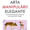 Copertă produs Arta manipulării elegante. Instrumentele de persuasiune ale oamenilor oneşti - gallery small 