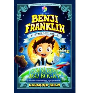 Benji Franklin. Puștiul miliardar &ndash; Cum să devii mai bogat