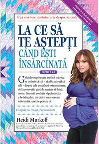 Copertă produs La ce să te aștepți c&acirc;nd ești &icirc;nsărcinată