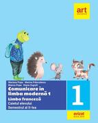 Comunicare &icirc;n limba modernă 1. Limba franceză. Caietul elevului. Clasa I Semestrul II
