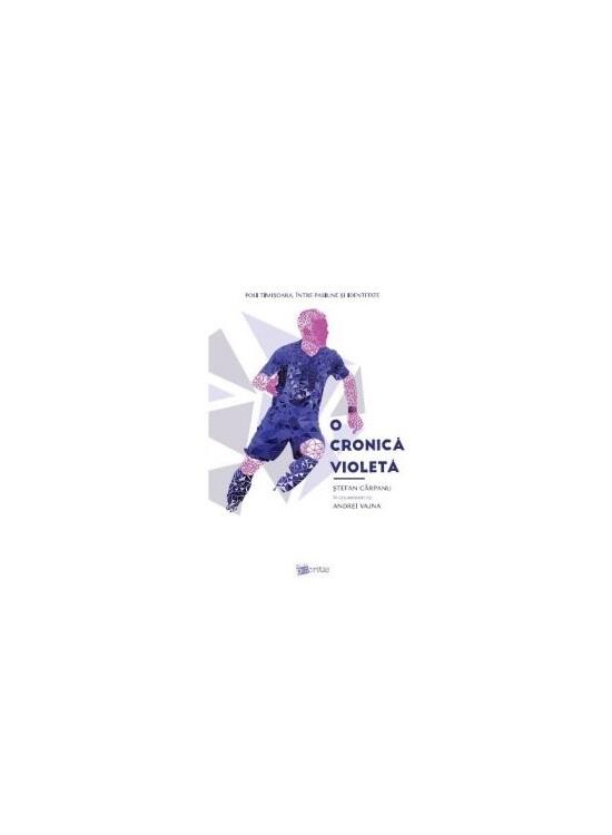 Copertă produs O cronică violetă. Poli Timișoara, &icirc;ntre pasiune și identitate - gallery big 1