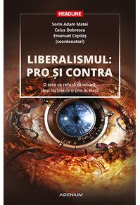 Copertă produs Liberalismul: pro şi contra. O idee ce refuză să moară, deși nu știe ce o ține în viață