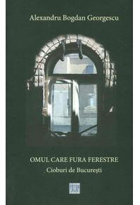 Copertă produs Omul care fură ferestre. Cioburi de București