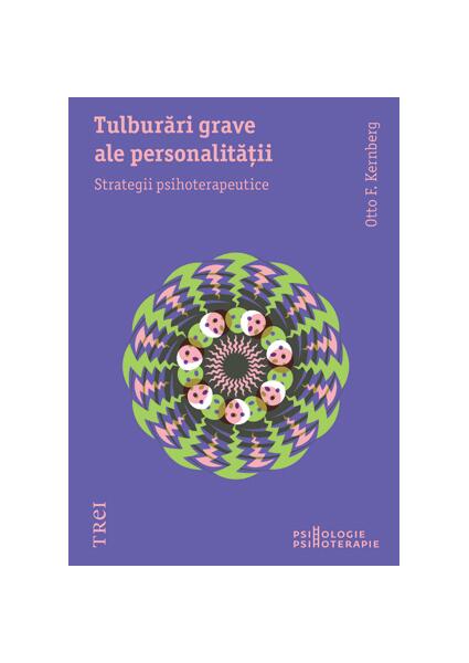 Tulburări grave ale personalităţii. Strategii psihoterapeutice - Paperback brosat - Otto Kernberg - Trei
