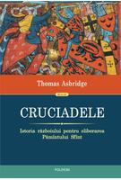 Cruciadele. Istoria războiului pentru eliberarea Păm&icirc;ntului Sf&icirc;nt