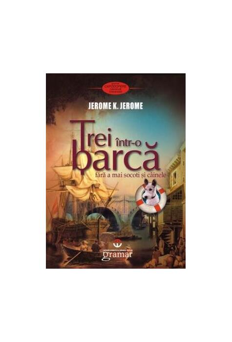 Copertă produs Trei &icirc;ntr-o barcă (fără a mai socoti şi c&acirc;inele)