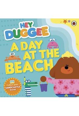 Copertă produs Hey Duggee: A Day at The Beach : A Day at the Beach