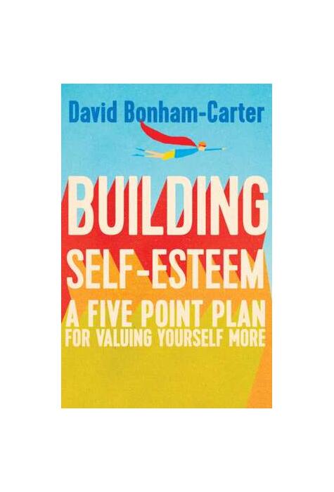 Copertă produs Building Self-esteem: A Five-Point Plan For Valuing Yourself More