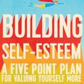 Copertă produs Building Self-esteem: A Five-Point Plan For Valuing Yourself More - gallery small 