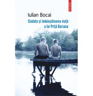 Ciudata și &icirc;nduioșătoarea viață a lui Priță Barsacu