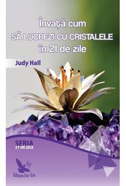 Copertă produs &Icirc;nvață cum să lucrezi cu cristalele &icirc;n 21 de zile