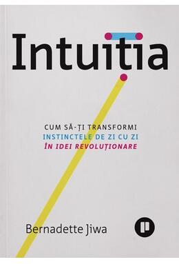 Copertă produs Intuiția. Cum să-ți transformi instinctele de zi cu zi &icirc;n idei revoluționare