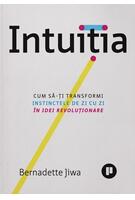 Imagine produs Intuiția. Cum să-ți transformi instinctele de zi cu zi &icirc;n idei revoluționare