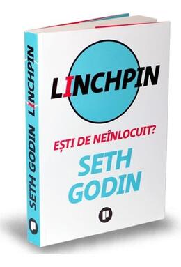 Copertă produs Linchpin. Eşti de ne&icirc;nlocuit?