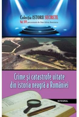 Copertă produs Crime și catastrofe uitate din istoria neagră a României