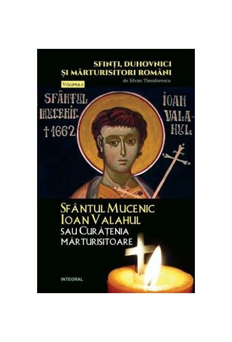 Copertă produs Sf&acirc;ntul Mucenic Ioan Valahul sau Curățenia mărturisitoare
