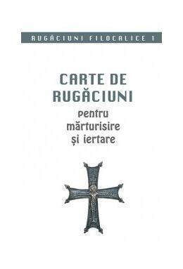 Copertă produs Rugăciuni filocalice. Carte de rugăciuni pentru mărturisire și iertare (Vol. I)