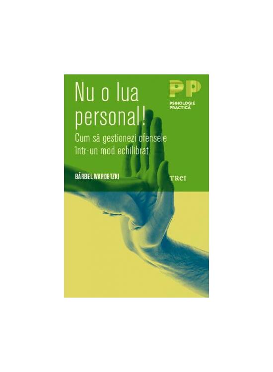 Copertă produs Nu o lua personal! Cum să gestionezi ofensele &icirc;ntr-un mod echilibrat - gallery big 1