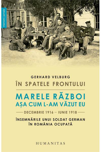 &Icirc;n spatele frontului. Marele Război așa cum l-am văzut eu, decembrie 1916&ndash;iunie 1918
