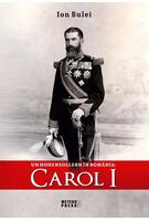 Un Hohenzollern &icirc;n Rom&acirc;nia: Carol I