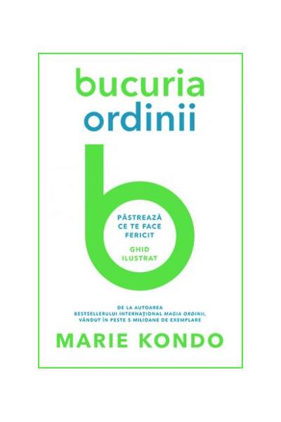 Bucuria ordinii. Păstrează ce te face fericit. Ghid ilustrat