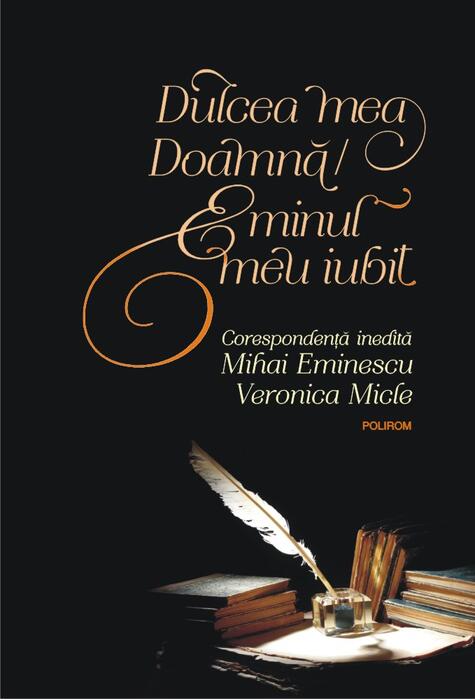 Copertă produs Dulcea mea Doamnă/ Eminul meu iubit. Corespondenţă inedită Mihai Eminescu &ndash; Veronica Micle