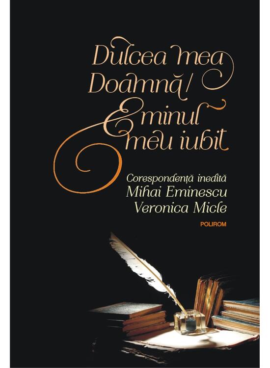 Copertă produs Dulcea mea Doamnă/ Eminul meu iubit. Corespondenţă inedită Mihai Eminescu &ndash; Veronica Micle - gallery big 1