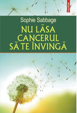 Copertă produs Nu lăsa cancerul să te &icirc;nvingă