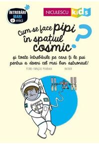 Copertă produs Cum se face pipi &icirc;n spațiul cosmic? Seria &Icirc;ntrebări MARI şi mici