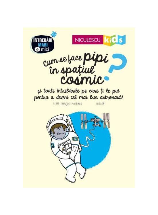 Copertă produs Cum se face pipi &icirc;n spațiul cosmic? Seria &Icirc;ntrebări MARI şi mici - gallery big 1