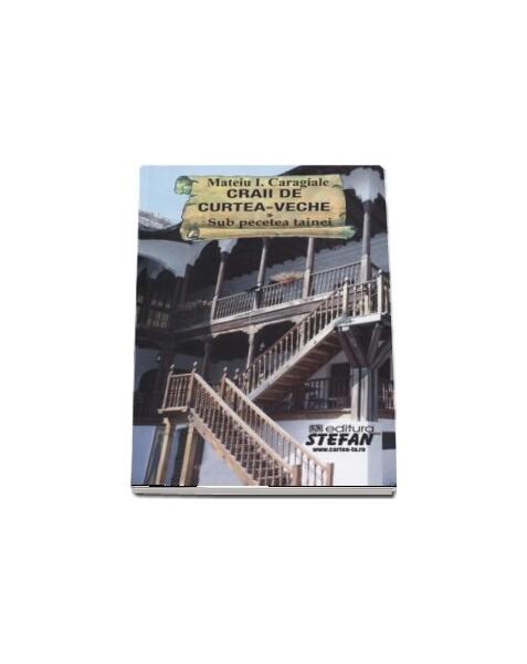 Craii de Curtea-Veche. Sub pecetea tainei - Paperback brosat - Mateiu I. Caragiale - Ştefan