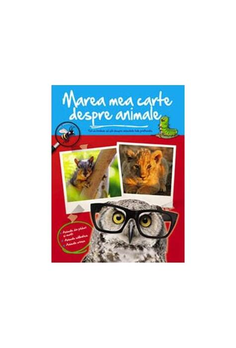 Copertă produs Marea mea carte despre animale. Tot ce trebuie să știi despre animalele tale preferate