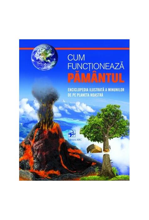Copertă produs Cum funcționează PĂM&Acirc;NTUL. Enciclopedia ilustrată a minunilor de pe planetă noastră