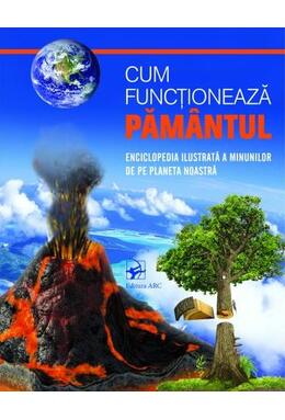 Copertă produs Cum funcționează PĂM&Acirc;NTUL. Enciclopedia ilustrată a minunilor de pe planetă noastră