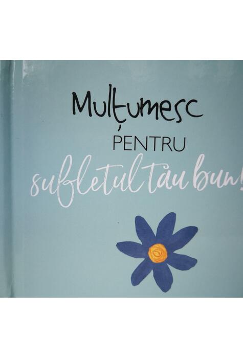 Copertă produs Mulţumesc pentru sufletul tău bun!