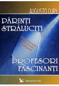 Copertă produs Părinţi străluciţi, profesori fascinanţi. Cum să formăm tineri fericiţi şi inteligenţi