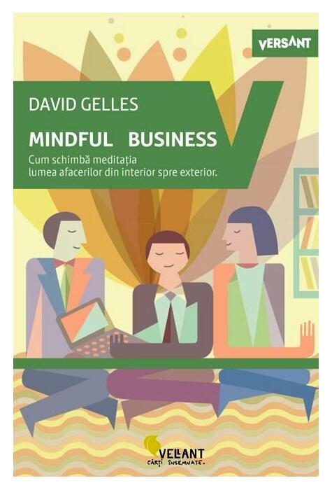 Copertă produs Mindful business. Cum schimbă meditația lumea afacerilor din interior spre exterior