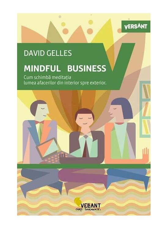 Copertă produs Mindful business. Cum schimbă meditația lumea afacerilor din interior spre exterior - gallery big 1
