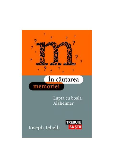 Copertă produs &Icirc;n căutarea memoriei. Lupta cu boala Alzheimer
