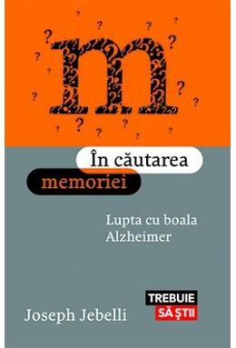 Copertă produs &Icirc;n căutarea memoriei. Lupta cu boala Alzheimer