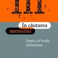 Copertă produs &Icirc;n căutarea memoriei. Lupta cu boala Alzheimer - gallery small 