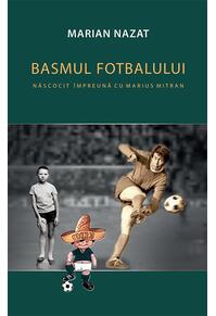Copertă produs Basmul fotbalului. Născocit &icirc;mpreună cu Marius Mitran (2 vol.)