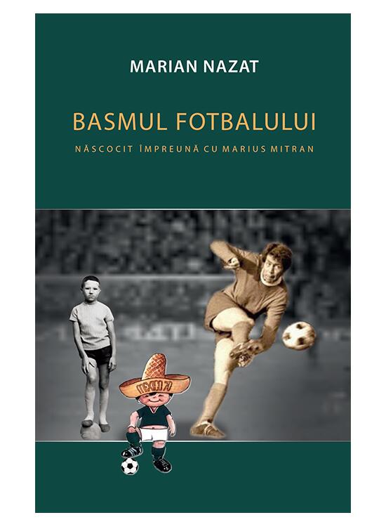 Copertă produs Basmul fotbalului. Născocit &icirc;mpreună cu Marius Mitran (2 vol.) - gallery big 1