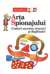 Copertă produs Arta Spionajului. Coduri secrete, trucuri și deghizări